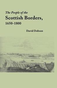 The People of the Scottish Borders, 1650-1800 di David Dobson edito da Clearfield