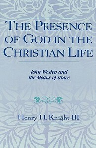 The Presence of God in the Christian Life di Henry H. III Knight edito da Scarecrow Press