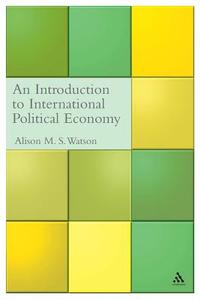 An Introduction to International Political Economy di Alison Watson edito da Bloomsbury Publishing PLC