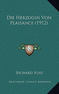 Die Herzogin Von Plaisance (1912) di Richard Voss edito da Kessinger Publishing