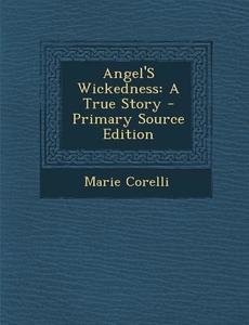 Angel's Wickedness: A True Story di Marie Corelli edito da Nabu Press