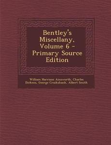 Bentley's Miscellany, Volume 6 di William Harrison Ainsworth, Charles Dickens, George Cruikshank edito da Nabu Press