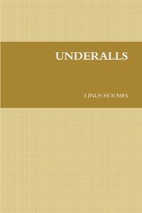 UNDERALLS di Linus Holmes edito da Lulu.com