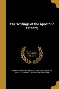 WRITINGS OF THE APOSTOLIC FATH di Alexander 1826-1901 Roberts edito da WENTWORTH PR