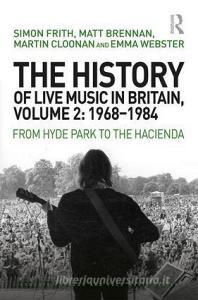The History of Live Music in Britain, Volume II, 1968-1984 di Simon Frith edito da Routledge