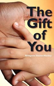 The Gift of You di Bridgette Skeete-Mackey edito da Createspace