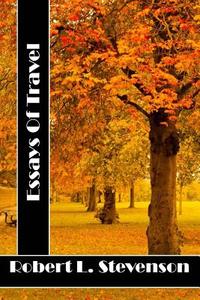 Essays of Travel: (Robert Louis Stevenson Classics Collection) di Robert Louis Stevenson edito da Createspace Independent Publishing Platform