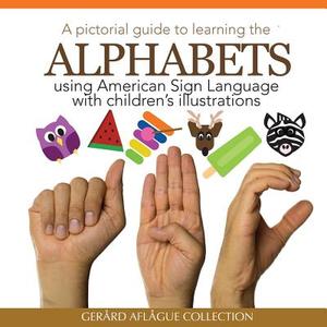 A Pictorial Guide to Learning the Alphabets Using American Sign Language: Using Children's Illustrations di Gerard V. Aflague edito da Createspace