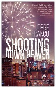 Shooting Down Heaven di Jorge Franco edito da EUROPA ED