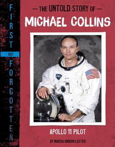 The Untold Story of Michael Collins: Apollo 11 Pilot di Marcia Amidon Lusted edito da CAPSTONE PR