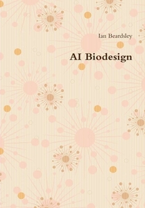 Ai Biodesign di IAN BEARDSLEY edito da Lightning Source Uk Ltd