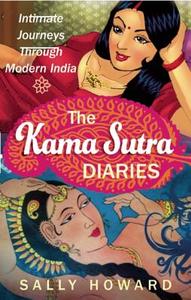 The Kama Sutra Diaries: Intimate Journeys Through Modern India di Sally Howard edito da PAPERBACKSHOP UK IMPORT