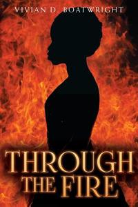 Through the Fire di Vivian D. Boatwright edito da Createspace Independent Publishing Platform