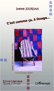 C'est comme ça, à Ouaga... di Isabelle Jourdan edito da Editions L'Harmattan