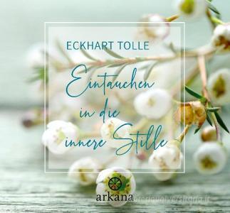 Eintauchen in die innere Stille di Eckhart Tolle edito da ARKANA Verlag