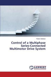 Control of a Multiphase Series-Connected Multimotor Drive System di Rabee Alabbasi edito da LAP Lambert Academic Publishing