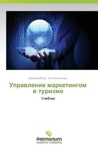 Upravlenie Marketingom V Turizme di Ababkov Yuriy, Filippova Inga edito da Palmarium Academic Publishing