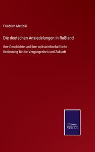 Die deutschen Ansiedelungen in Rußland di Friedrich Matthäi edito da Salzwasser-Verlag GmbH