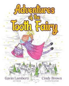 Adventures of the Tooth Fairy di Gavin Lamberti, Cindy Brown edito da Nextone Inc