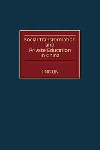 Social Transformation and Private Education in China di Jing Lin edito da Praeger Publishers