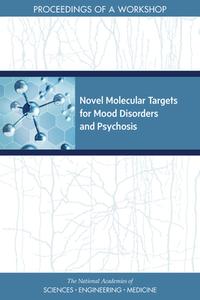 Novel Molecular Targets for Mood Disorders and Psychosis: Proceedings of a Workshop di National Academies Of Sciences Engineeri, Health And Medicine Division, Board On Health Sciences Policy edito da NATL ACADEMY PR
