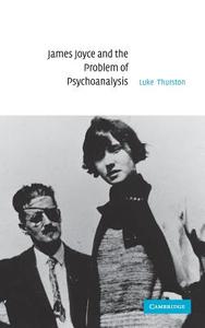 James Joyce and the Problem of Psychoanalysis di Luke Thurston edito da Cambridge University Press