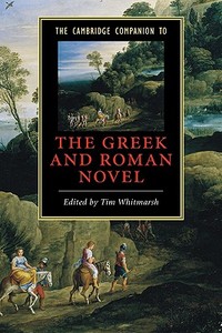 The Cambridge Companion to the Greek and Roman Novel edito da Cambridge University Press