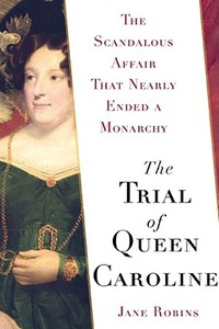 The Trial of Queen Caroline di Jane Robins edito da Free Press