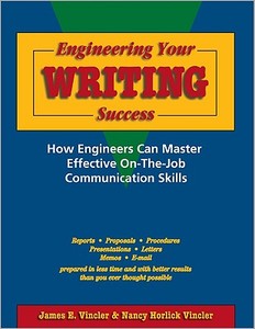 Engineering Your Writing Success:: How Engineers Can Master Effective On-The-Job Communication Skills di James E. Vincler, Nancy Horlick Vincler edito da Professional Publications Inc