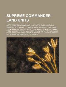 Supreme Commander - Land Units: Aeon Arm di Source Wikia edito da Books LLC, Wiki Series