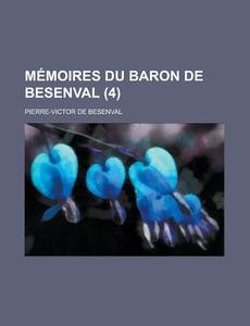 Memoires Du Baron De Besenval (4) di Pierre-Victor De Besenval edito da General Books Llc