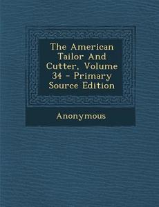 The American Tailor and Cutter, Volume 34 di Anonymous edito da Nabu Press