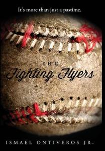 The Fighting Flyers di Ismael Ontiveros edito da Lulu.com