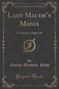 Lady Maude's Mania di George Manville Fenn edito da Forgotten Books