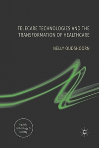 Telecare Technologies And The Transformation Of Healthcare di Nelly Oudshoorn edito da Palgrave Macmillan
