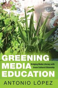 Greening Media Education di Antonio López edito da Peter Lang
