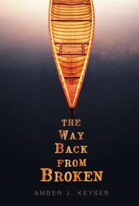 The Way Back from Broken di Amber Keyser edito da Carolrhoda Books