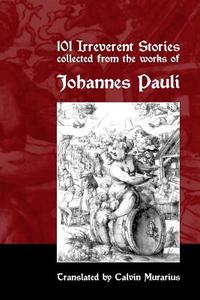 101 Irreverent Stories Collected from the Works of Johannes Pauli di Calvin Murarius edito da Createspace