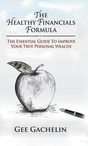The Healthy Financials Formula di Gee Gachelin edito da Balboa Press