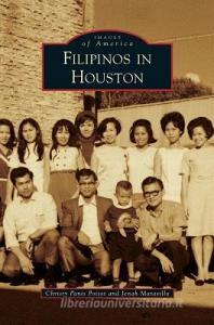 Filipinos in Houston di Christy Panis Poisot, Jenah Maravilla edito da ARCADIA PUB (SC)
