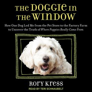 Doggie in the Window: How One Beloved Dog Opened My Eyes to the Complicated Story Behind Man�s Best Friend di Rory Kress edito da Tantor Audio