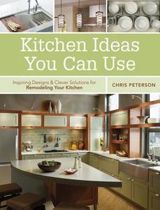 Kitchen Ideas You Can Use: Inspiring Designs & Clever Solutions for Remodeling Your Kitchen di Chris Peterson edito da COOL SPRINGS PR