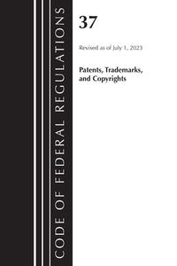 Code Of Federal Regulations, Title 37 Patents, Trademarks And Copyrights, Revised As Of July 1, 2023 di Office of the Federal Register edito da Rowman & Littlefield