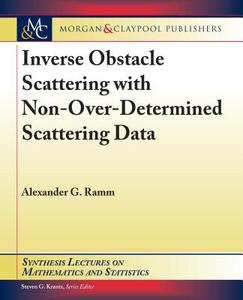 Inverse Obstacle Scattering with Non-Over-Determined Scattering Data di Alexander G. Ramm edito da Morgan & Claypool Publishers