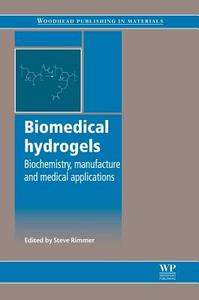 Biomedical Hydrogels: Biochemistry, Manufacture and Medical Applications edito da WOODHEAD PUB