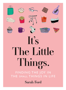 It's the Little Things: Finding the Joy in the Small Things in Life di Sarah Ford edito da SPRUCE