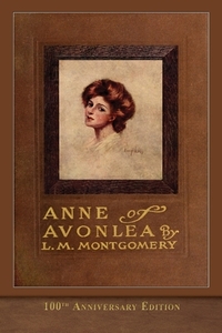 Anne of Avonlea (100th Anniversary Edition) di L. M. Montgomery edito da SeaWolf Press