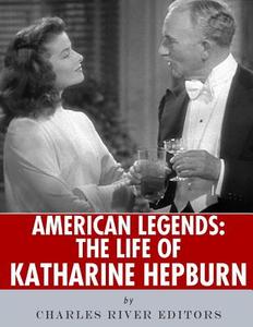 American Legends: The Life of Katharine Hepburn di Charles River Editors edito da Createspace Independent Publishing Platform