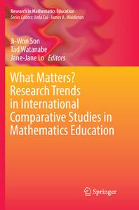 What Matters? Research Trends In International Comparative Studies In Mathematics Education edito da Springer International Publishing Ag