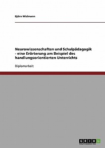 Neurowissenschaften und Schulpädagogik. Handlungsorientierter Unterricht di Björn Widmann edito da GRIN Publishing